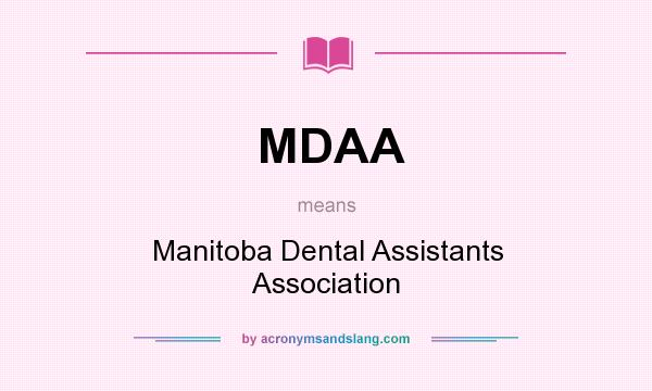 What does MDAA mean? It stands for Manitoba Dental Assistants Association