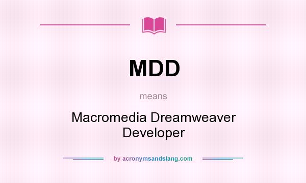 What does MDD mean? It stands for Macromedia Dreamweaver Developer