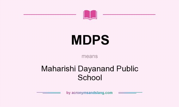 What does MDPS mean? It stands for Maharishi Dayanand Public School