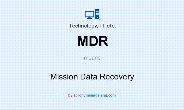 What does MDR mean? It stands for Mission Data Recovery