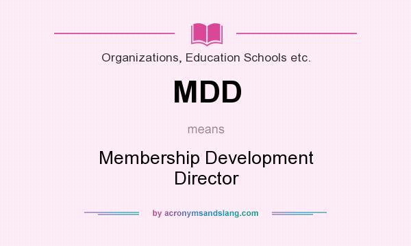 What does MDD mean? It stands for Membership Development Director