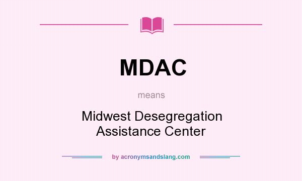What does MDAC mean? It stands for Midwest Desegregation Assistance Center