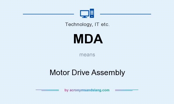 What does MDA mean? It stands for Motor Drive Assembly