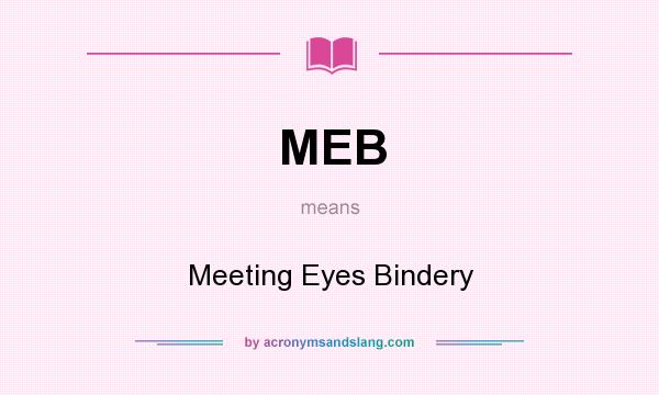 What does MEB mean? It stands for Meeting Eyes Bindery