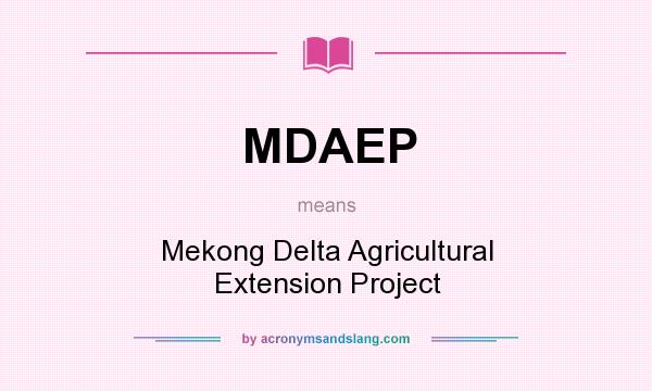 What does MDAEP mean? It stands for Mekong Delta Agricultural Extension Project