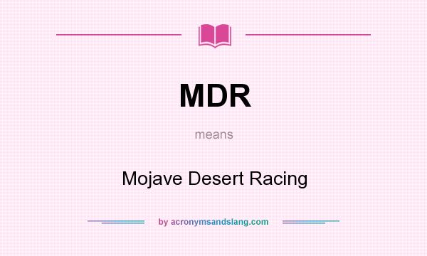 What does MDR mean? It stands for Mojave Desert Racing