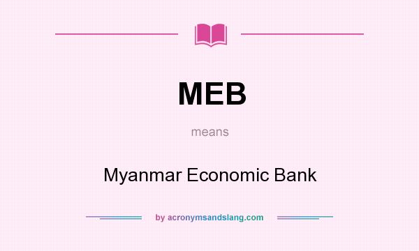 What does MEB mean? It stands for Myanmar Economic Bank