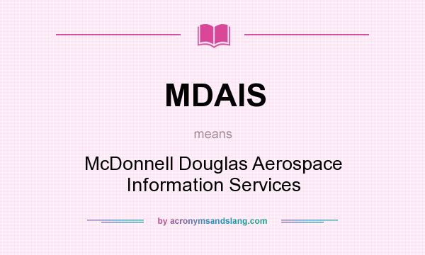 What does MDAIS mean? It stands for McDonnell Douglas Aerospace Information Services