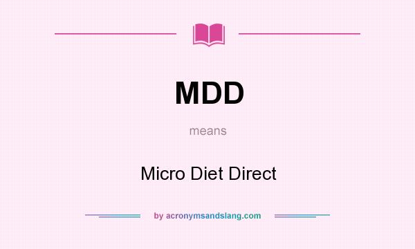 What does MDD mean? It stands for Micro Diet Direct