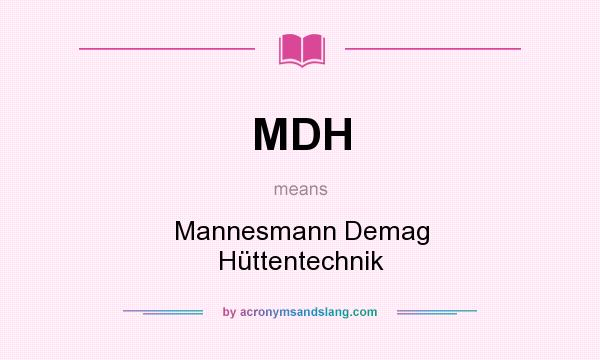 What does MDH mean? It stands for Mannesmann Demag Hüttentechnik