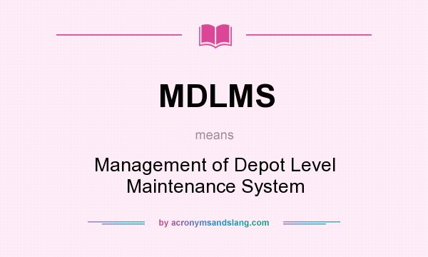 What does MDLMS mean? It stands for Management of Depot Level Maintenance System