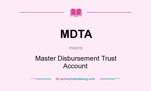 What does MDTA mean? It stands for Master Disbursement Trust Account