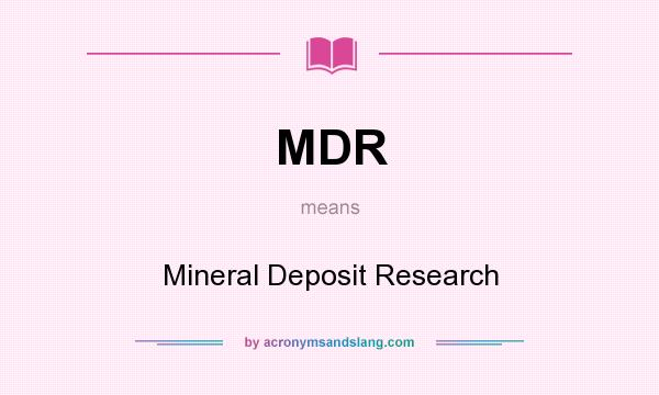What does MDR mean? It stands for Mineral Deposit Research