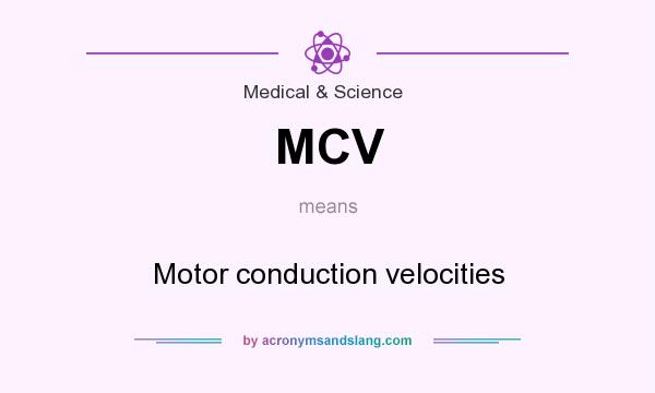 What does MCV mean? It stands for Motor conduction velocities