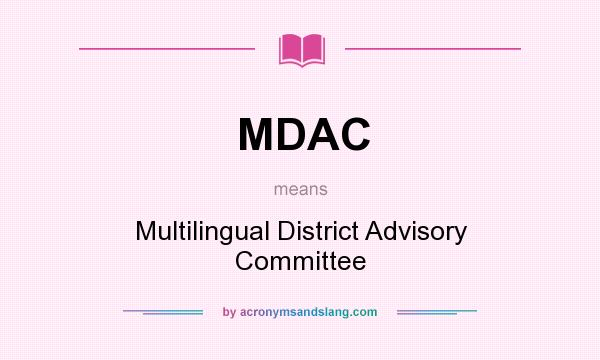 What does MDAC mean? It stands for Multilingual District Advisory Committee