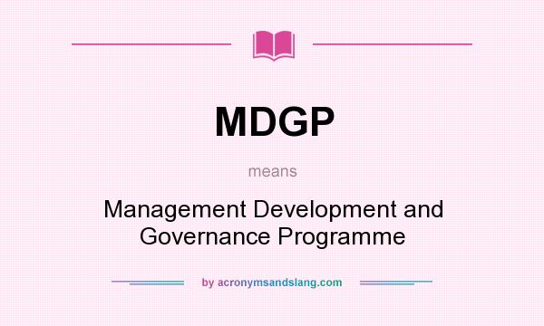 What does MDGP mean? It stands for Management Development and Governance Programme