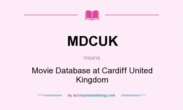 What does MDCUK mean? It stands for Movie Database at Cardiff United Kingdom