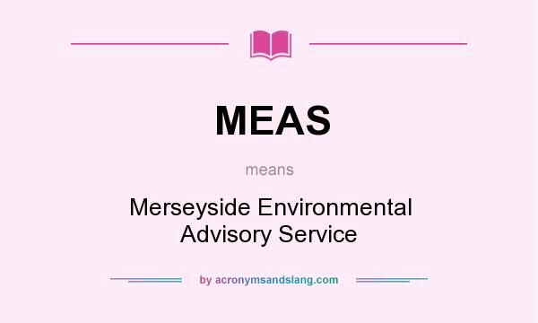 What does MEAS mean? It stands for Merseyside Environmental Advisory Service