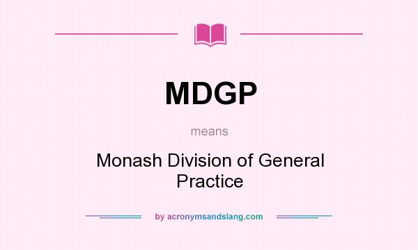 What does MDGP mean? It stands for Monash Division of General Practice