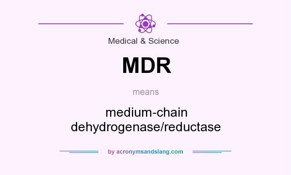 What does MDR mean? It stands for medium-chain dehydrogenase/reductase