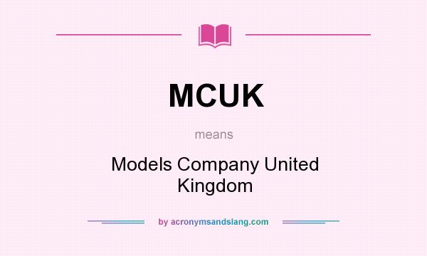 What does MCUK mean? It stands for Models Company United Kingdom