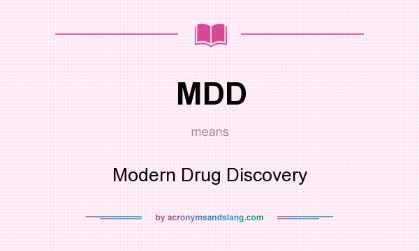 What does MDD mean? It stands for Modern Drug Discovery