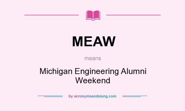 What does MEAW mean? It stands for Michigan Engineering Alumni Weekend