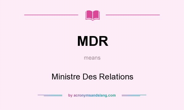 What does MDR mean? It stands for Ministre Des Relations