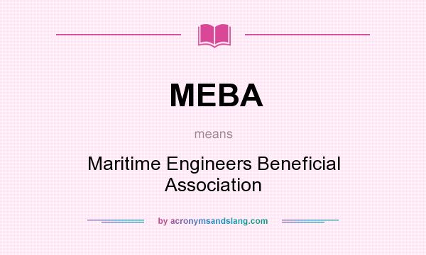What does MEBA mean? It stands for Maritime Engineers Beneficial Association
