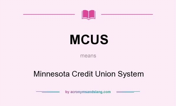What does MCUS mean? It stands for Minnesota Credit Union System