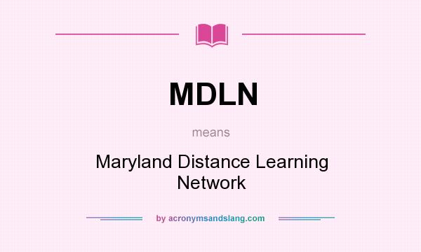 What does MDLN mean? It stands for Maryland Distance Learning Network