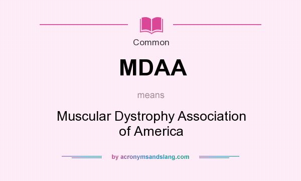 What does MDAA mean? It stands for Muscular Dystrophy Association of America