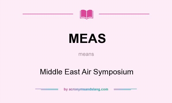 What does MEAS mean? It stands for Middle East Air Symposium