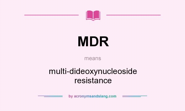 What does MDR mean? It stands for multi-dideoxynucleoside resistance