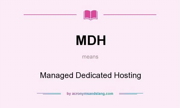 What does MDH mean? It stands for Managed Dedicated Hosting