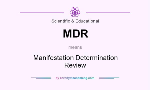 What does MDR mean? It stands for Manifestation Determination Review