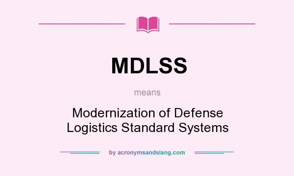 What does MDLSS mean? It stands for Modernization of Defense Logistics Standard Systems