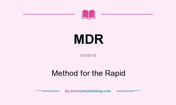 What does MDR mean? It stands for Method for the Rapid
