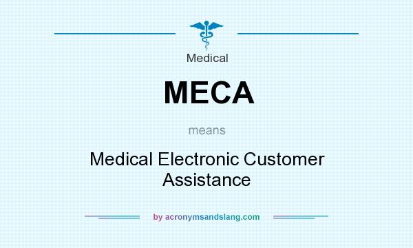 What does MECA mean? It stands for Medical Electronic Customer Assistance