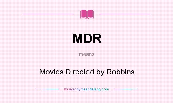 What does MDR mean? It stands for Movies Directed by Robbins