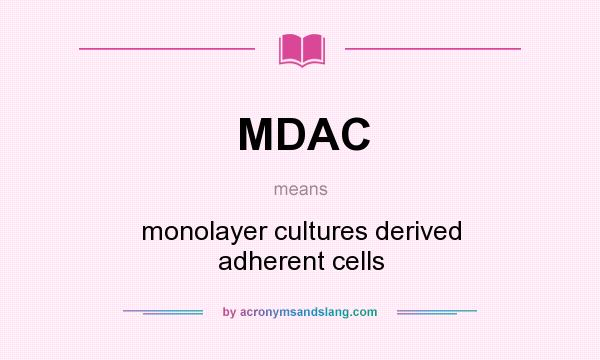 What does MDAC mean? It stands for monolayer cultures derived adherent cells
