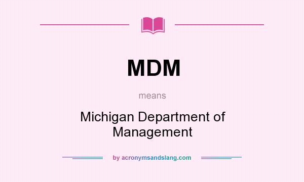 What does MDM mean? It stands for Michigan Department of Management