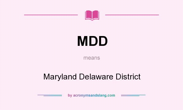 What does MDD mean? It stands for Maryland Delaware District