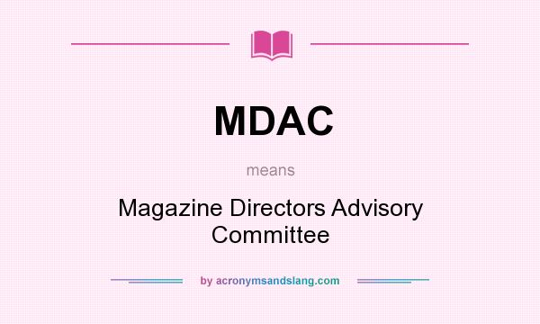 What does MDAC mean? It stands for Magazine Directors Advisory Committee