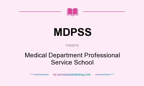 What does MDPSS mean? It stands for Medical Department Professional Service School
