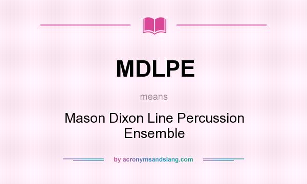 What does MDLPE mean? It stands for Mason Dixon Line Percussion Ensemble