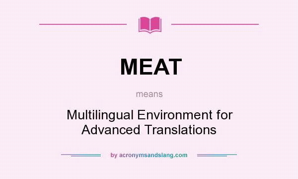 What does MEAT mean? It stands for Multilingual Environment for Advanced Translations
