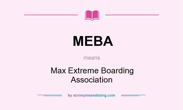 What does MEBA mean? It stands for Max Extreme Boarding Association
