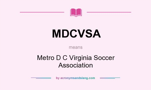 What does MDCVSA mean? It stands for Metro D C Virginia Soccer Association