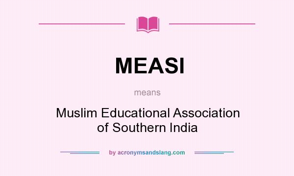 What does MEASI mean? It stands for Muslim Educational Association of Southern India